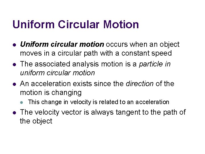 Uniform Circular Motion l l l Uniform circular motion occurs when an object moves