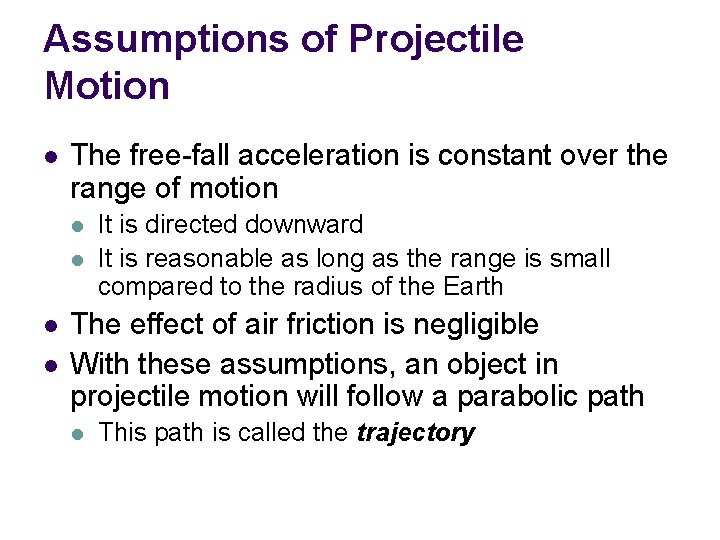 Assumptions of Projectile Motion l The free-fall acceleration is constant over the range of