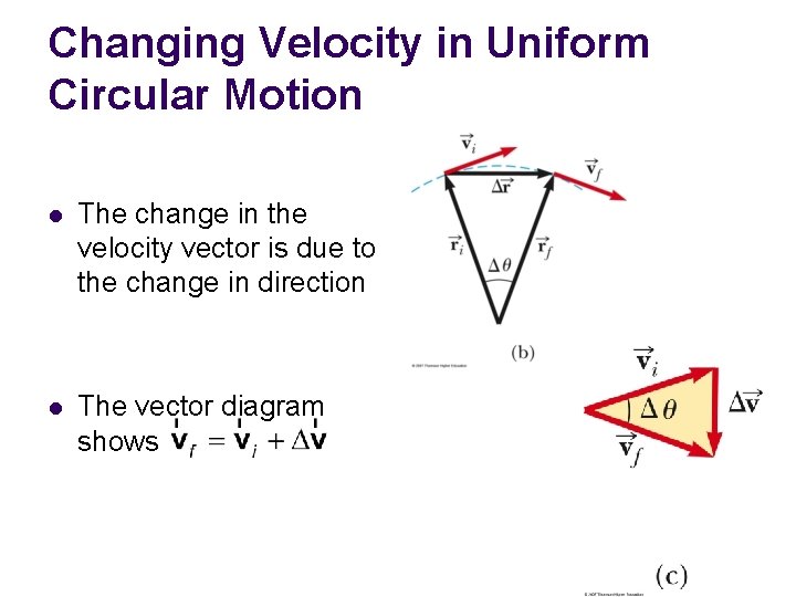 Changing Velocity in Uniform Circular Motion l The change in the velocity vector is