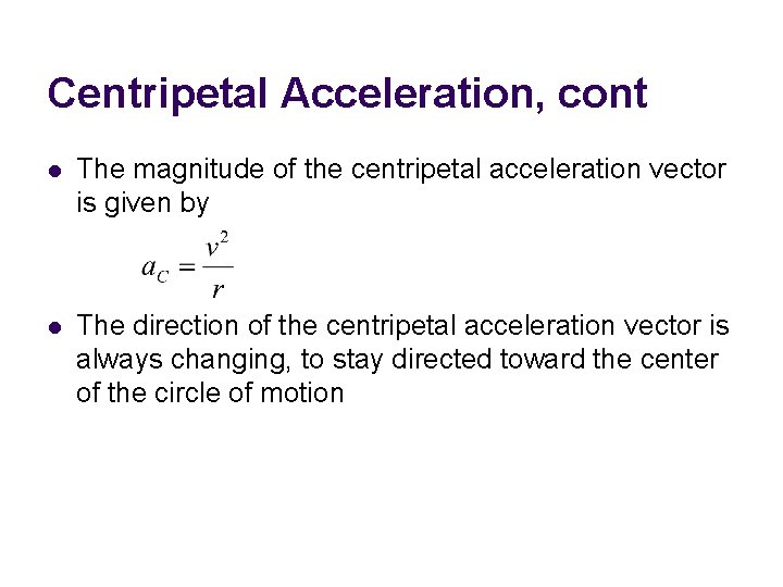Centripetal Acceleration, cont l The magnitude of the centripetal acceleration vector is given by