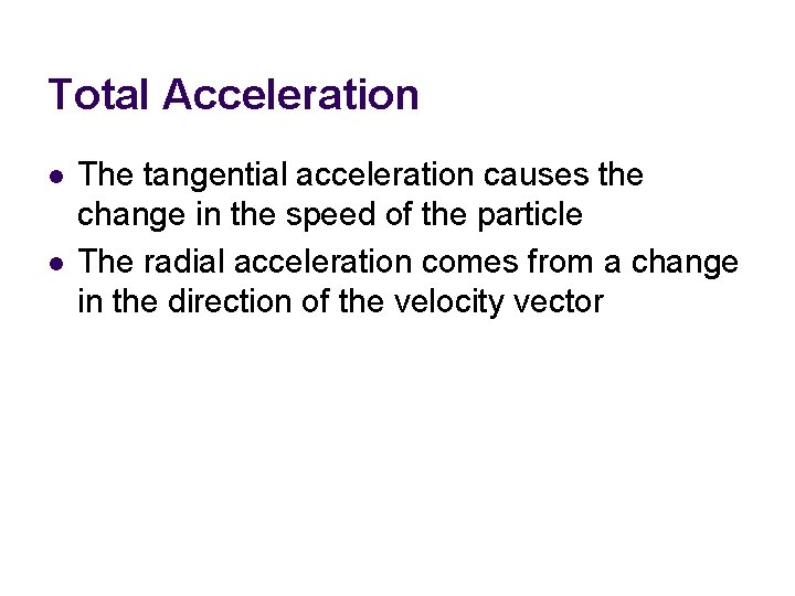 Total Acceleration l l The tangential acceleration causes the change in the speed of