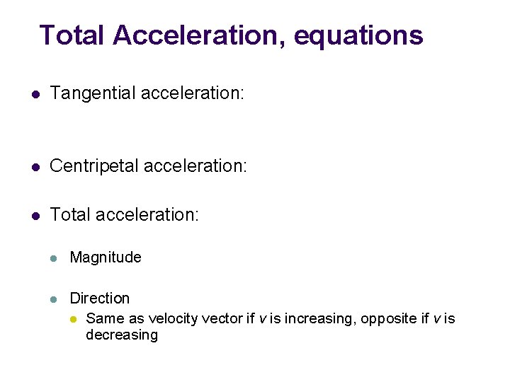 Total Acceleration, equations l Tangential acceleration: l Centripetal acceleration: l Total acceleration: l Magnitude