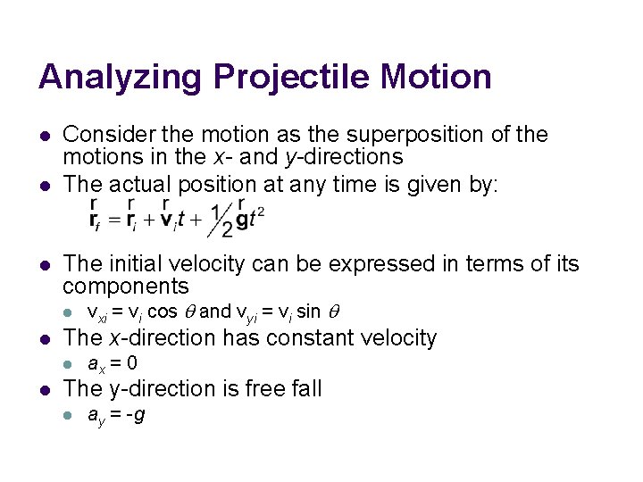 Analyzing Projectile Motion l l l Consider the motion as the superposition of the