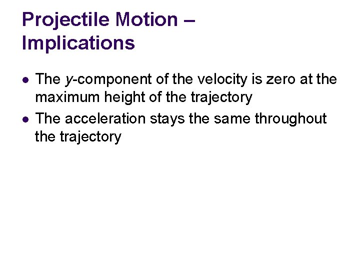 Projectile Motion – Implications l l The y-component of the velocity is zero at