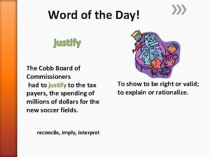 Word of the Day! justify The Cobb Board of Commissioners had to justify to