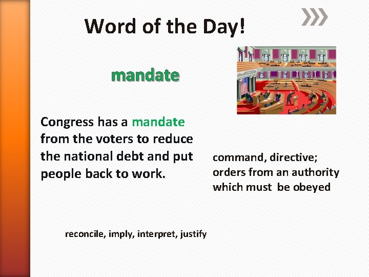 Word of the Day! mandate Congress has a mandate from the voters to reduce