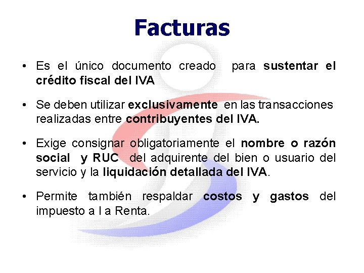 Facturas • Es el único documento creado crédito fiscal del IVA para sustentar el