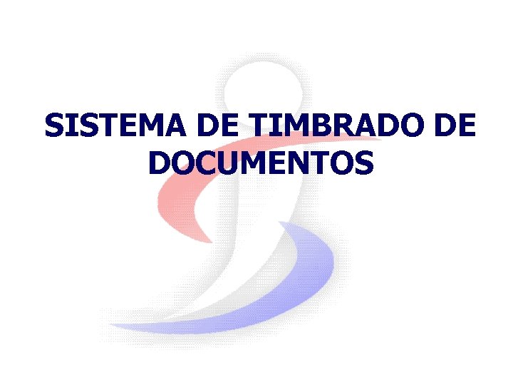 SISTEMA DE TIMBRADO DE DOCUMENTOS 