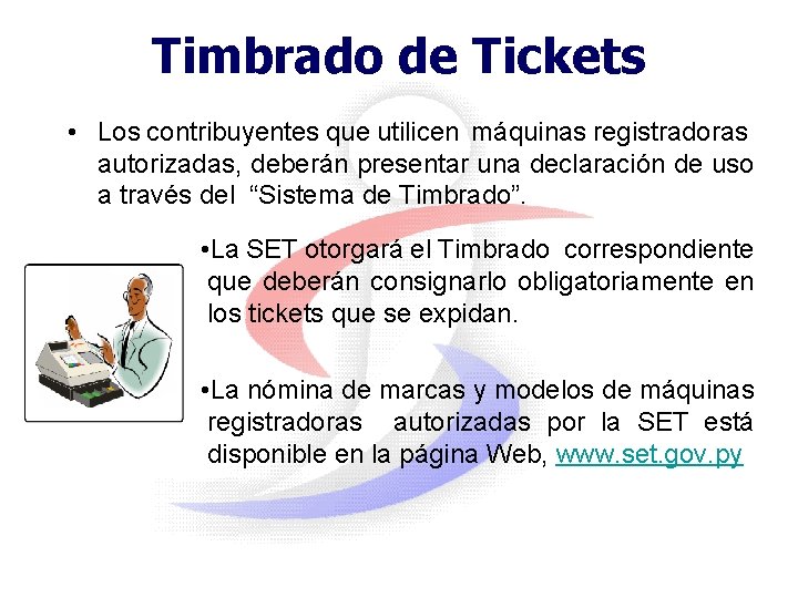 Timbrado de Tickets • Los contribuyentes que utilicen máquinas registradoras autorizadas, deberán presentar una