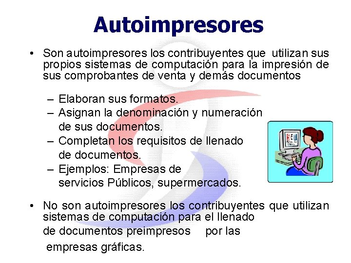 Autoimpresores • Son autoimpresores los contribuyentes que utilizan sus propios sistemas de computación para