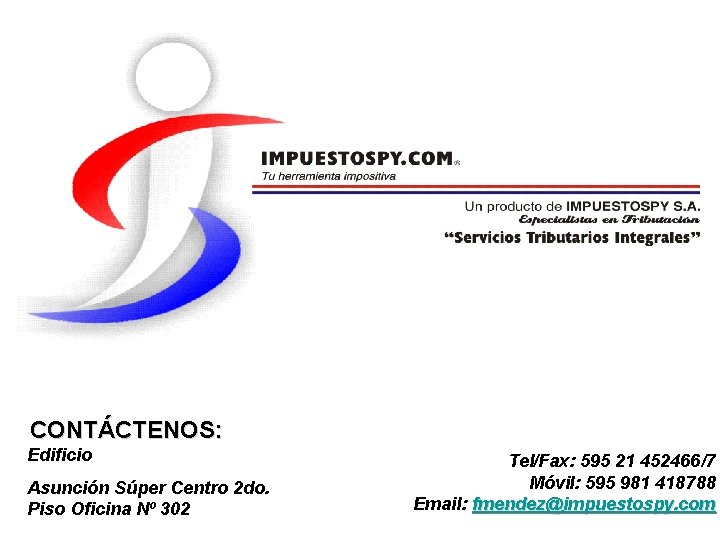 CONTÁCTENOS: Edificio Asunción Súper Centro 2 do. Piso Oficina Nº 302 Tel/Fax: 595 21