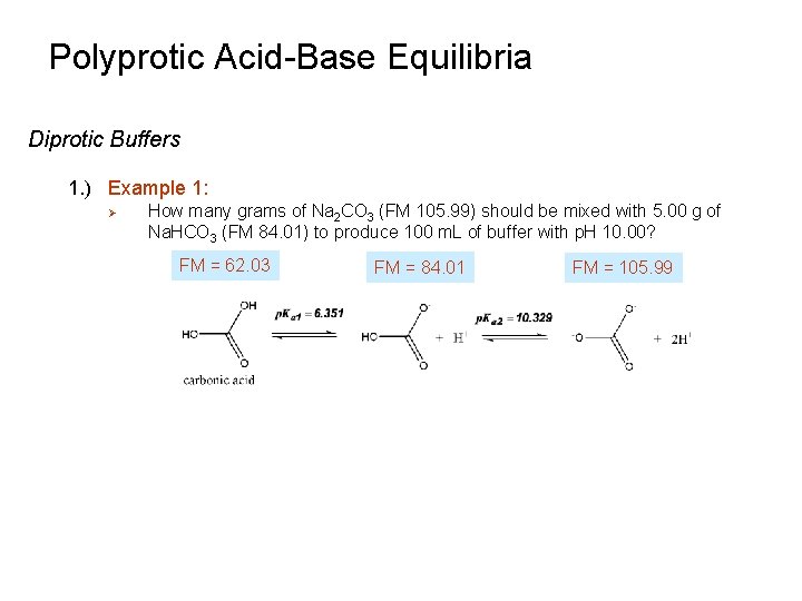 Polyprotic Acid-Base Equilibria Diprotic Buffers 1. ) Example 1: Ø How many grams of