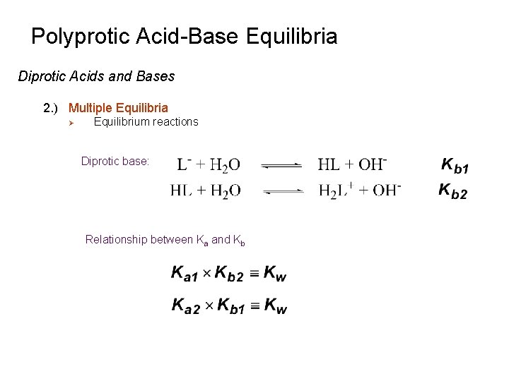 Polyprotic Acid-Base Equilibria Diprotic Acids and Bases 2. ) Multiple Equilibria Ø Equilibrium reactions