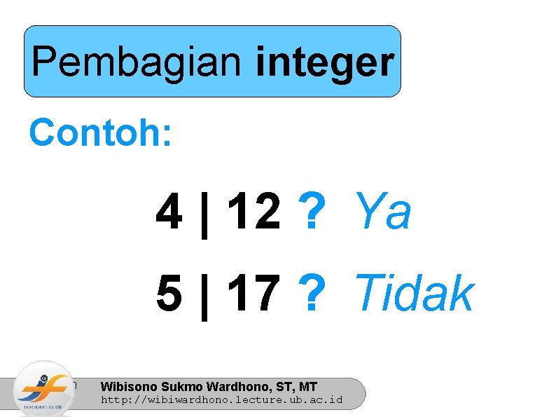 Pembagian integer Contoh: 4 | 12 ? Ya 5 | 17 ? Tidak 10/31/2020