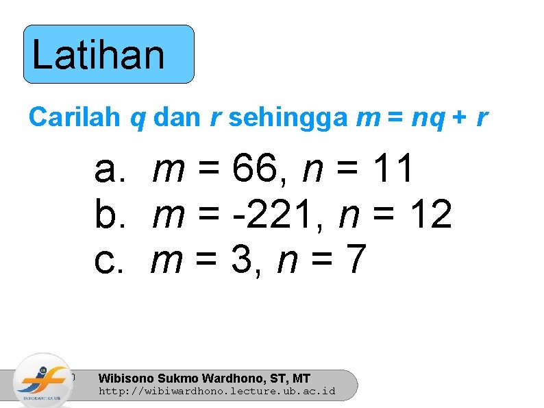 Latihan Carilah q dan r sehingga m = nq + r a. m =