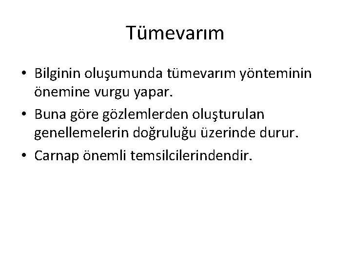 Tümevarım • Bilginin oluşumunda tümevarım yönteminin önemine vurgu yapar. • Buna göre gözlemlerden oluşturulan Tümevarım • Bilginin oluşumunda tümevarım yönteminin önemine vurgu yapar. • Buna göre gözlemlerden oluşturulan
