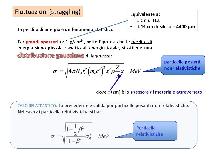 Fluttuazioni (straggling) La perdita di energia è un fenomeno statistico. Equivalente a: • 1