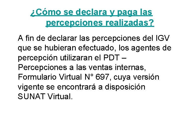 ¿Cómo se declara y paga las percepciones realizadas? A fin de declarar las percepciones