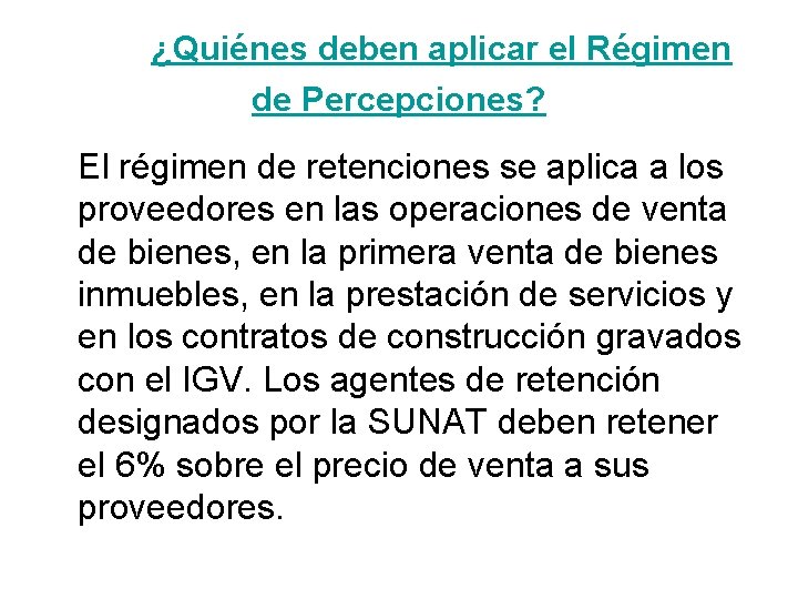  ¿Quiénes deben aplicar el Régimen de Percepciones? El régimen de retenciones se aplica