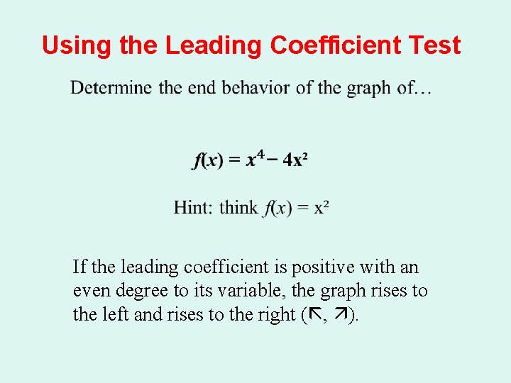 Using the Leading Coefficient Test If the leading coefficient is positive with an even