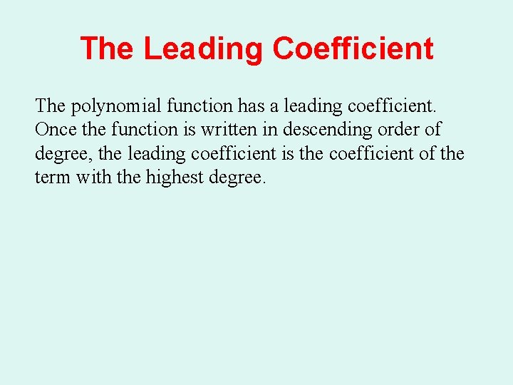 The Leading Coefficient The polynomial function has a leading coefficient. Once the function is