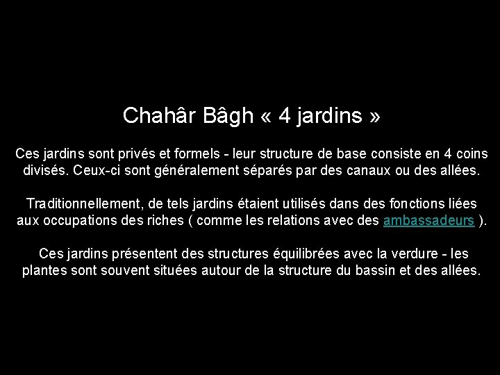 Chahâr Bâgh « 4 jardins » Ces jardins sont privés et formels - leur