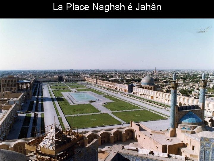 La Place Naghsh é Jahân 