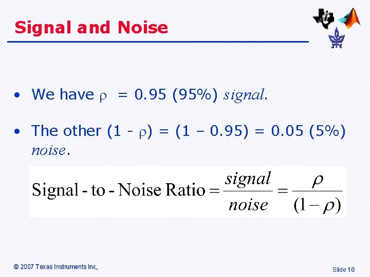 Signal and Noise • We have = 0. 95 (95%) signal. • The other