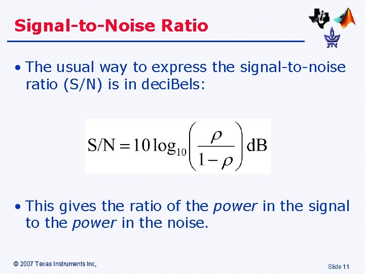 Signal-to-Noise Ratio • The usual way to express the signal-to-noise ratio (S/N) is in