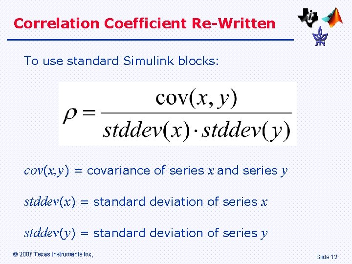 Correlation Coefficient Re-Written To use standard Simulink blocks: cov(x, y) = covariance of series