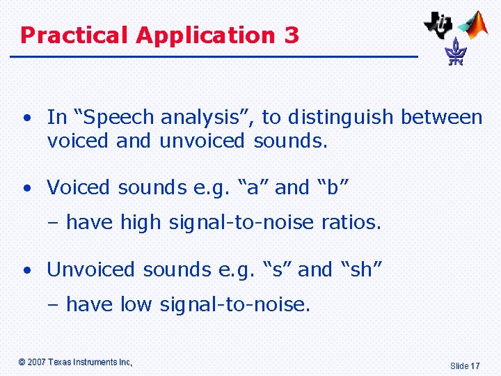 Practical Application 3 • In “Speech analysis”, to distinguish between voiced and unvoiced sounds.