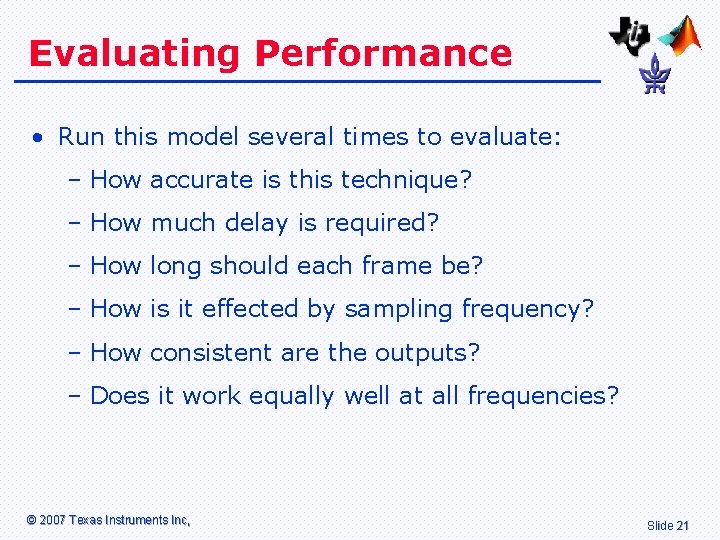 Evaluating Performance • Run this model several times to evaluate: – How accurate is