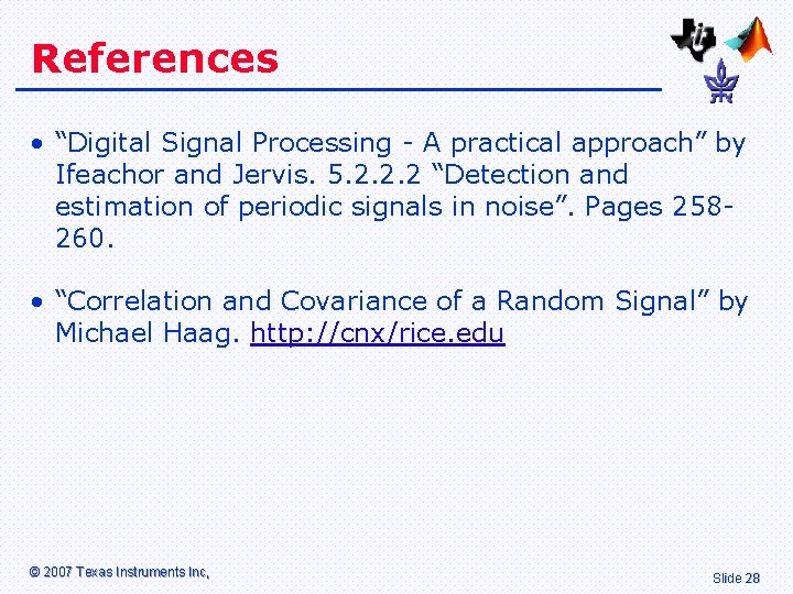 References • “Digital Signal Processing - A practical approach” by Ifeachor and Jervis. 5.