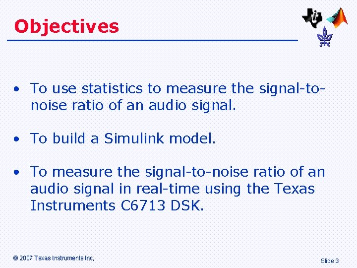 Objectives • To use statistics to measure the signal-tonoise ratio of an audio signal.