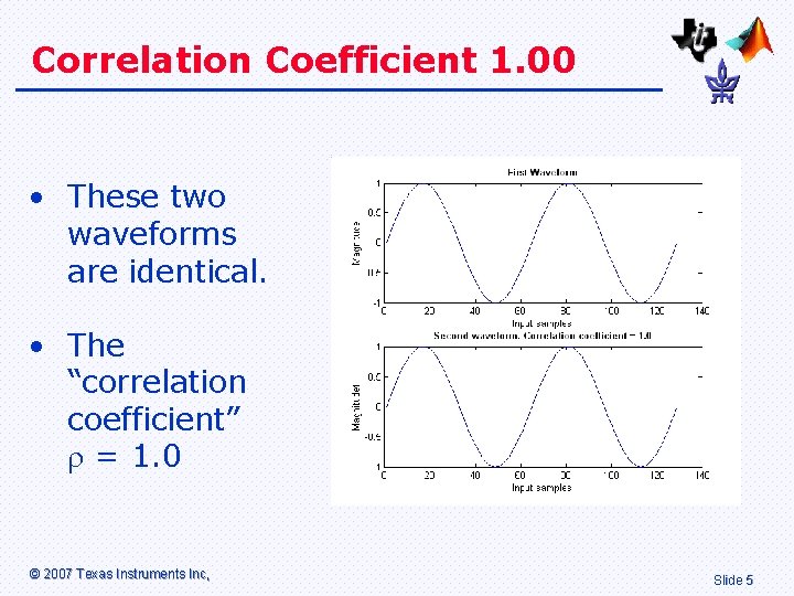 Correlation Coefficient 1. 00 • These two waveforms are identical. • The “correlation coefficient”