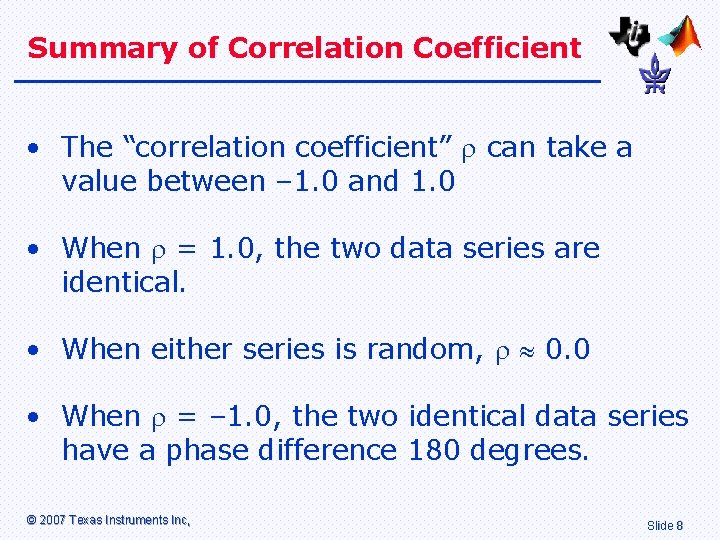 Summary of Correlation Coefficient • The “correlation coefficient” can take a value between –