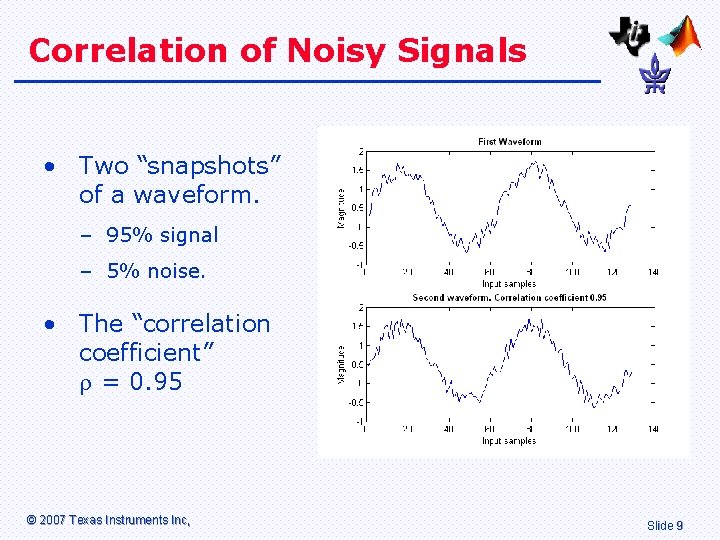 Correlation of Noisy Signals • Two “snapshots” of a waveform. – 95% signal –