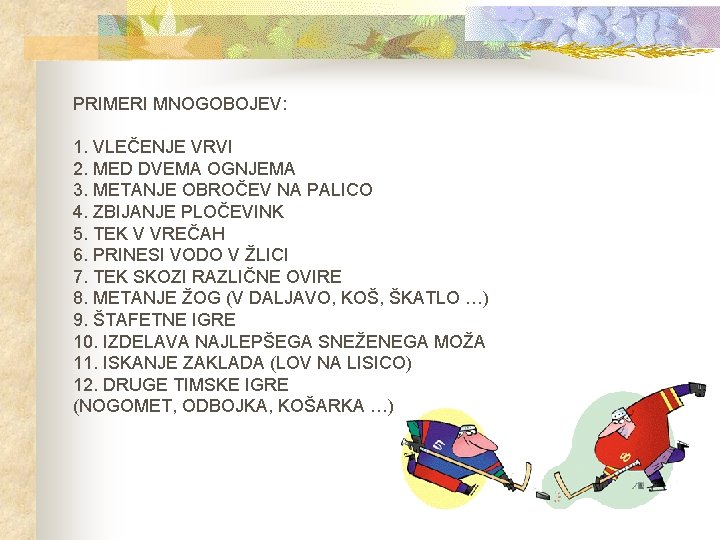 PRIMERI MNOGOBOJEV: 1. VLEČENJE VRVI 2. MED DVEMA OGNJEMA 3. METANJE OBROČEV NA PALICO