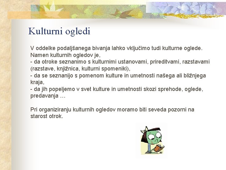 Kulturni ogledi V oddelke podaljšanega bivanja lahko vključimo tudi kulturne oglede. Namen kulturnih ogledov