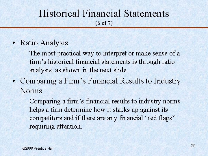 Historical Financial Statements (6 of 7) • Ratio Analysis – The most practical way