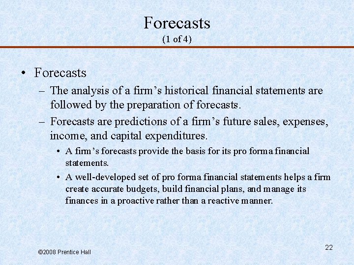 Forecasts (1 of 4) • Forecasts – The analysis of a firm’s historical financial