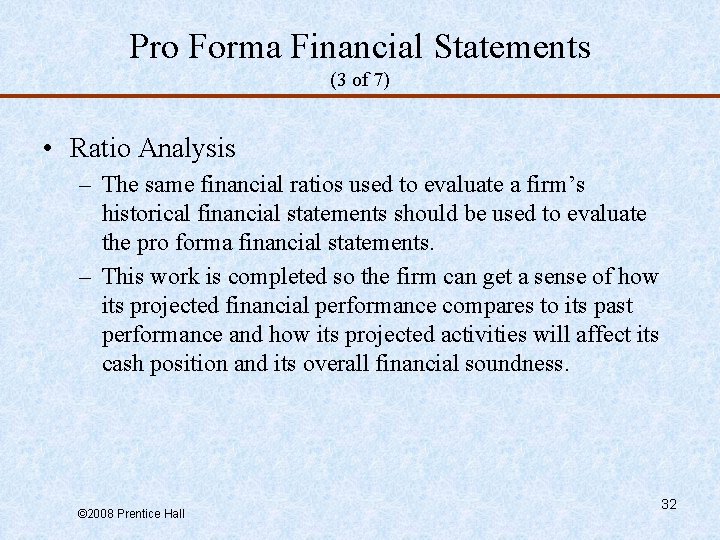 Pro Forma Financial Statements (3 of 7) • Ratio Analysis – The same financial