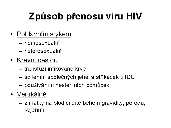 Způsob přenosu viru HIV • Pohlavním stykem – homosexuální – heterosexuální • Krevní cestou