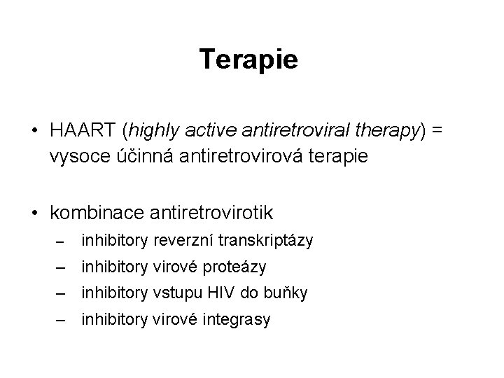 Terapie • HAART (highly active antiretroviral therapy) = vysoce účinná antiretrovirová terapie • kombinace