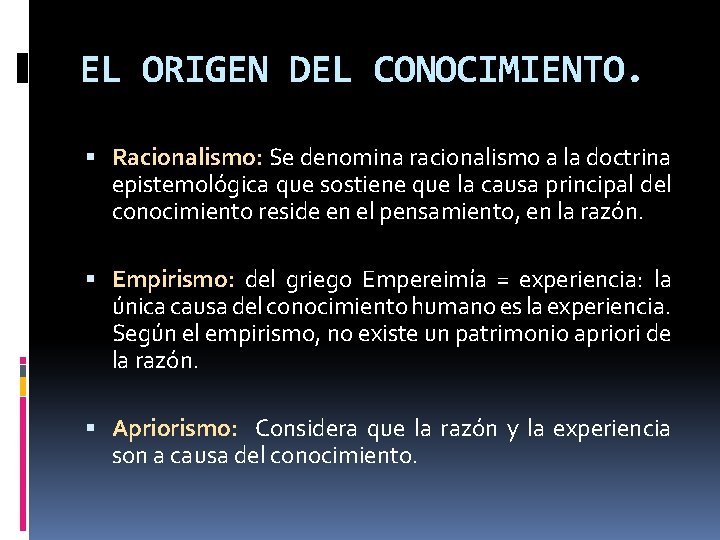 EL ORIGEN DEL CONOCIMIENTO. Racionalismo: Se denomina racionalismo a la doctrina epistemológica que sostiene