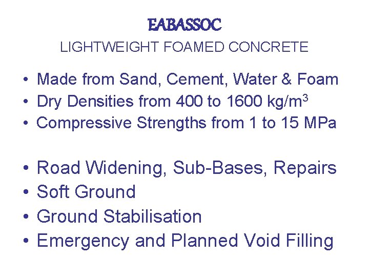 EABASSOC LIGHTWEIGHT FOAMED CONCRETE • Made from Sand, Cement, Water & Foam • Dry