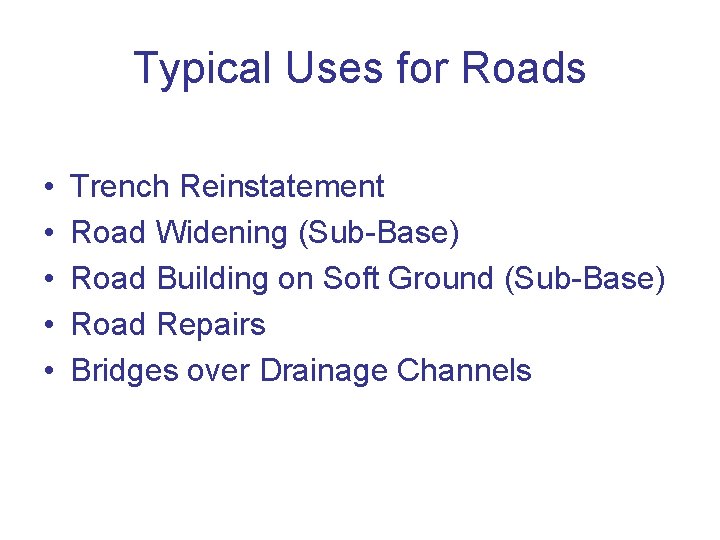 Typical Uses for Roads • • • Trench Reinstatement Road Widening (Sub-Base) Road Building