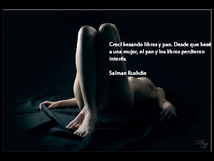 Crecí besando libros y pan. Desde que besé a una mujer, el pan y