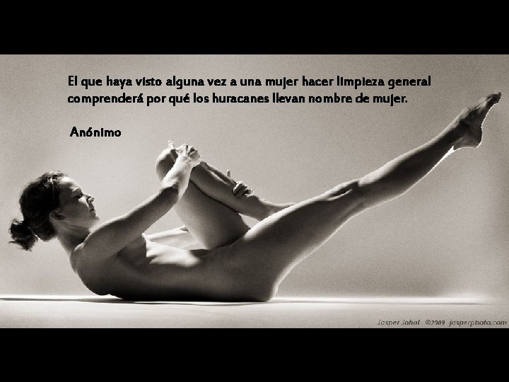 El que haya visto alguna vez a una mujer hacer limpieza general comprenderá por