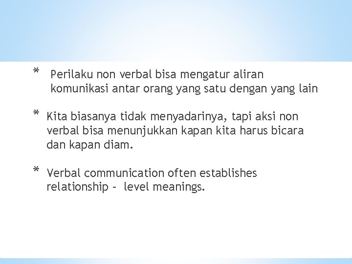 * Perilaku non verbal bisa mengatur aliran komunikasi antar orang yang satu dengan yang * Perilaku non verbal bisa mengatur aliran komunikasi antar orang yang satu dengan yang